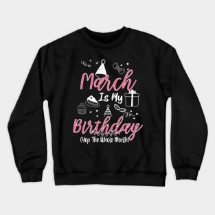 March Is My Birthday Month B-day Gift For Girl And Woman Crewneck Sweatshirt